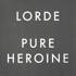 Lorde - Pure Heroine 
