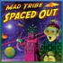 Mad Tribe - Spaced Out 