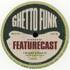 Feature Cast - Ghetto Funk Presents: Featurecast 