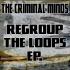 The Criminal Minds - Regroup The Loops 