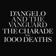 D'Angelo & The Vanguard - The Charade / 1000 Deaths 