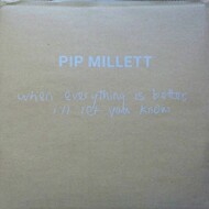 Pip Millett - When Everything Is Better, I'll Let You Know 