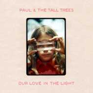 Paul & The Tall Trees - Our Love In The Light 