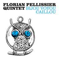 Florian Pellissier Quintet - Bijou Voyou Caillou 