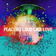 Placebo (UK) - Loud Like Love 