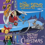The Brian Setzer Orchestra - Dig That Crazy Christmas 