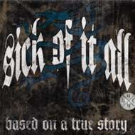 Sick Of It All - Based On A True Story 
