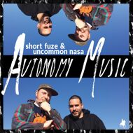 Short Fuze & Uncommon Nasa - Autonomy Music 