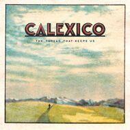Calexico - The Thread That Keeps Us (Deluxe Edition) 