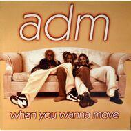 ADM - When You Wanna Move 