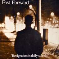 Fast Forward - Resignation Is Daily Suicide 