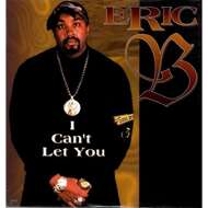 Eric B. - I Can't Let You 