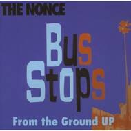 The Nonce - Bus Stops / From The Ground Up 