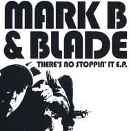 Mark B & Blade - There's No Stoppin' It E.P. 