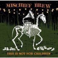 Mischief Brew - This Is Not For Children 