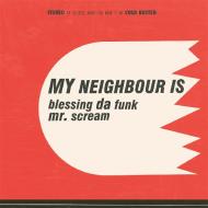 My Neighbour Is - Blessing Da Funk / Mr. Scream 