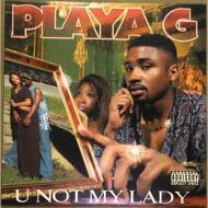Playa G - U Not My Lady 