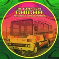 Various - The Roots Of Chicha - Psychedelic Cumbias From Peru 