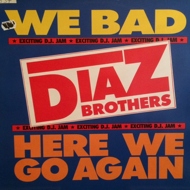 The Diaz Brothers - Here We Go Again / We Bad 