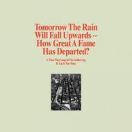 Tomorrow The Rain Will Fall Upwards - How Great A Fame Has Departed 
