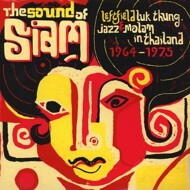 Various - The Sound Of Siam: Leftfield Luk Thung, Jazz & Molam In Thailand 1964-1975 