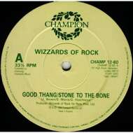 Wizzards Of Rock - Good Thang / Stone To The Bone 